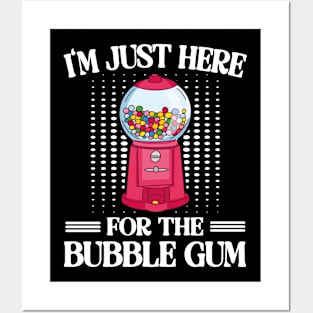 I'm Just Here For The Bubble Gum Posters and Art